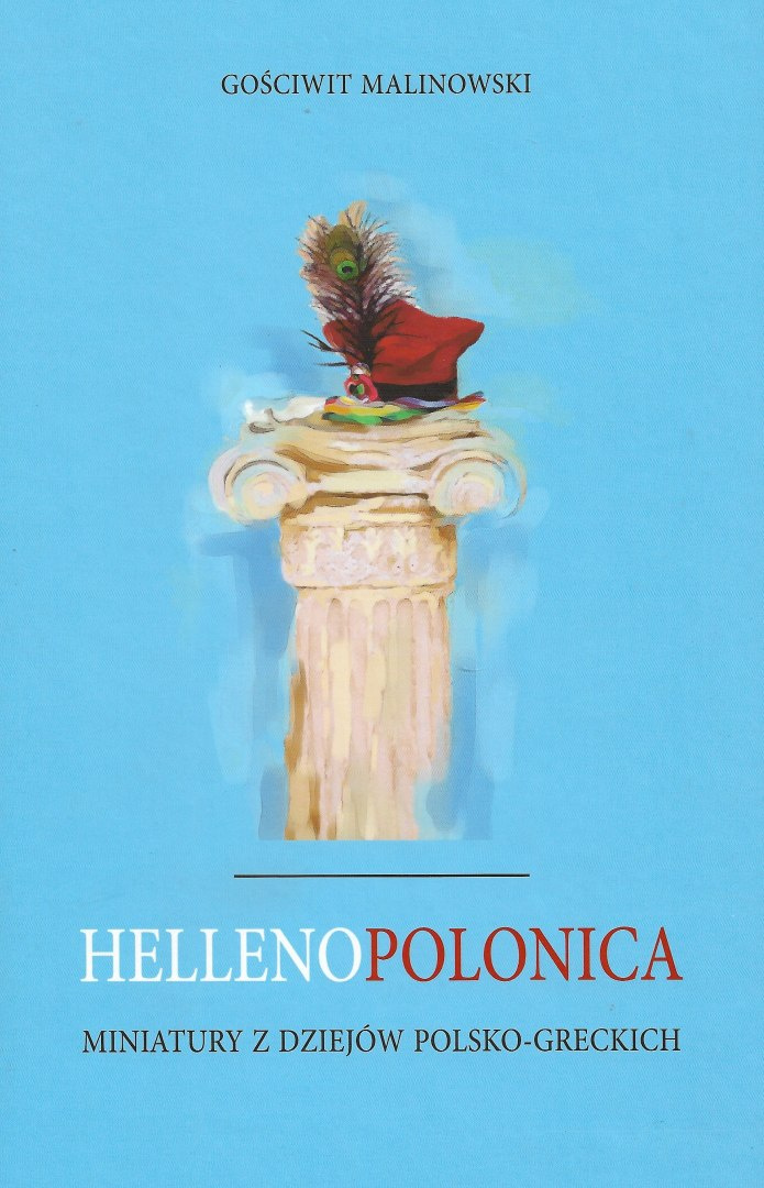Hellenopolonica. Miniatury z dziejów polsko-greckich Hellenopolonica. Miniatury z dziejów polsko-greckich