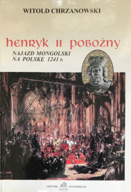 Henryk II Pobożny. Najazd mongolski na Polskę w 1241 r.