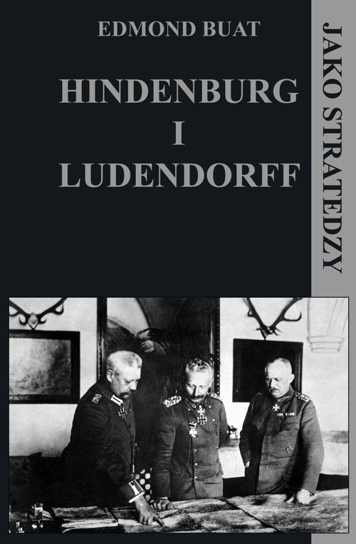 Hindenburg i Ludendorff jako stratedzy Hindenburg i Ludendorff jako stratedzy