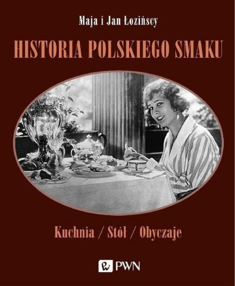 Historia polskiego smaku. Kuchnia, stół, obyczaje Historia polskiego smaku. Kuchnia, stół, obyczaje