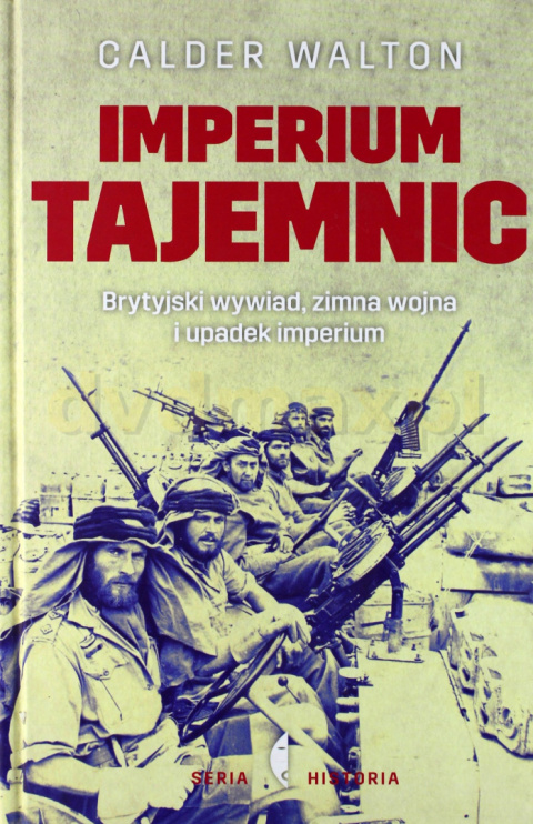 Imperium tajemnic. Brytyjski wywiad, zimna wojna i upadek imperium Imperium tajemnic. Brytyjski wywiad, zimna wojna i upadek imperium