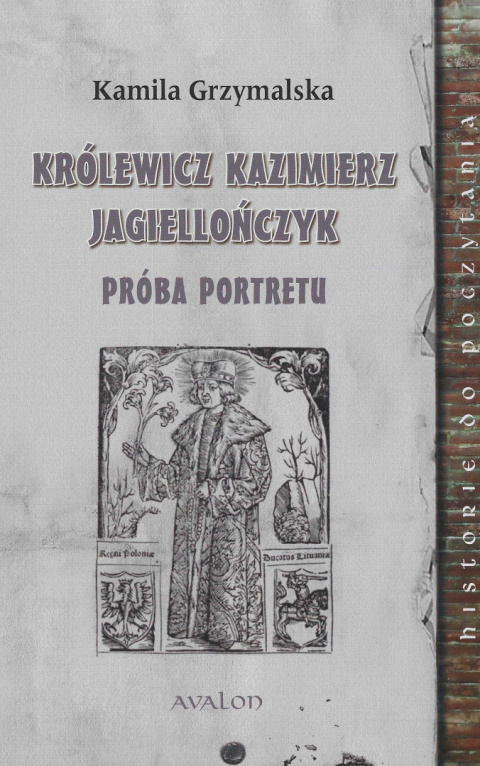 Królewicz Kazimierz Jagiellończyk. Próba portretu Królewicz Kazimierz Jagiellończyk. Próba portretu