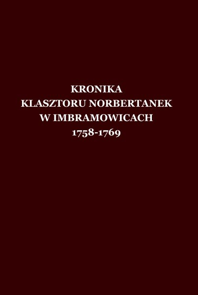 Kronika klasztoru norbertbertanek w Imbrachowicach 1758-1769 Kronika klasztoru norbertbertanek w Imbrachowicach 1758-1769