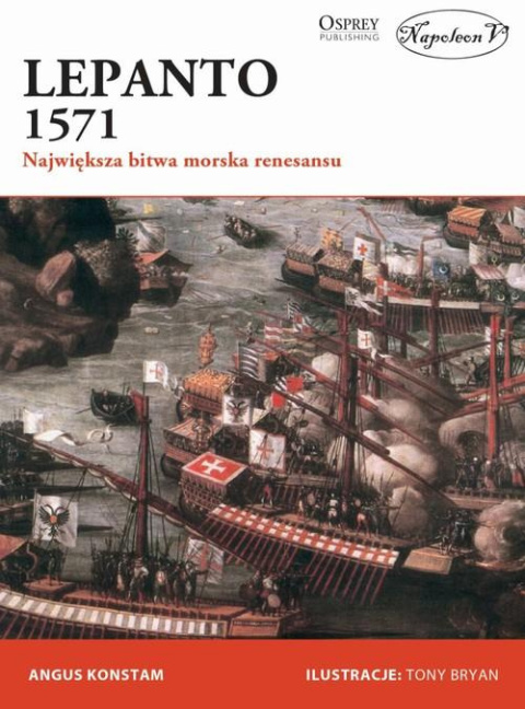 Lepanto 1571 Największa bitwa morska renesansu Lepanto 1571 Największa bitwa morska renesansu