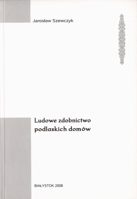 Ludowe zdobnictwo podlaskich domów Ludowe zdobnictwo podlaskich domów