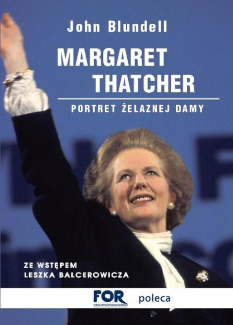 Margaret Thatcher. Portret Żelaznej Damy Margaret Thatcher. Portret Żelaznej Damy