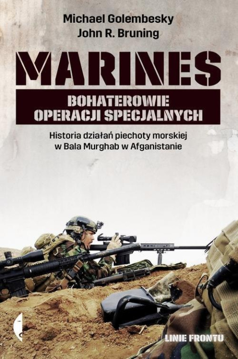 Marines. Bohaterowie operacji specjalnych. Historia działań piechoty morskiej w Bala Murghab w Afganistanie Marines. Bohaterowie operacji specjalnych. Historia działań piechoty morskiej w Bala Murghab w Afganistanie