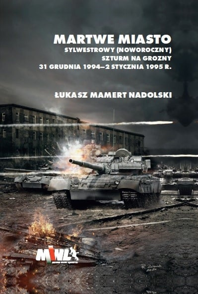 Martwe Miasto. Sylwestrowy (noworoczny) szturm na Grozny 31 grudnia 1994 - 2 stycznia 1995 r. Martwe Miasto. Sylwestrowy (noworoczny) szturm na Grozny 31 grudnia 1994 - 2 stycznia 1995 r.