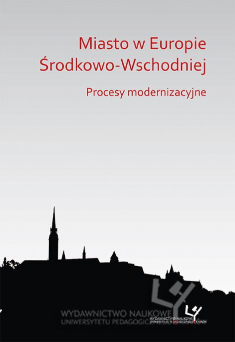 Miasto w Europie Środkowo-Wschodniej. Procesy modernizacyjne Miasto w Europie Środkowo-Wschodniej. Procesy modernizacyjne