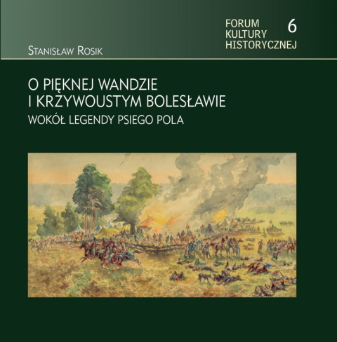 O pięknej Wandzie i Krzywoustym Bolesławie. Wokół legendy Psieg Pola O pięknej Wandzie i Krzywoustym Bolesławie. Wokół legendy Psieg Pola