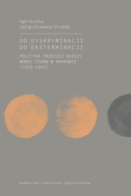 Od dyskryminacji do eksterminacji. Polityka Trzeciej Rzeszy wobec Żydów w Krakowie (1939-1943) Od dyskryminacji do eksterminacji. Polityka Trzeciej Rzeszy wobec Żydów w Krakowie (1939-1943)