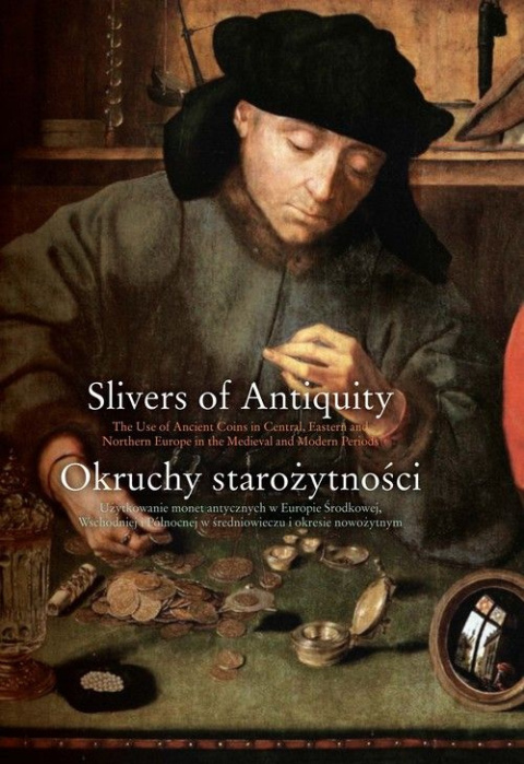 Okruchy starożytności. Użytkowanie monet antycznych w Europie Środkowej, Wschodniej i Północnej Okruchy starożytności. Użytkowanie monet antycznych w Europie Środkowej, Wschodniej i Północnej