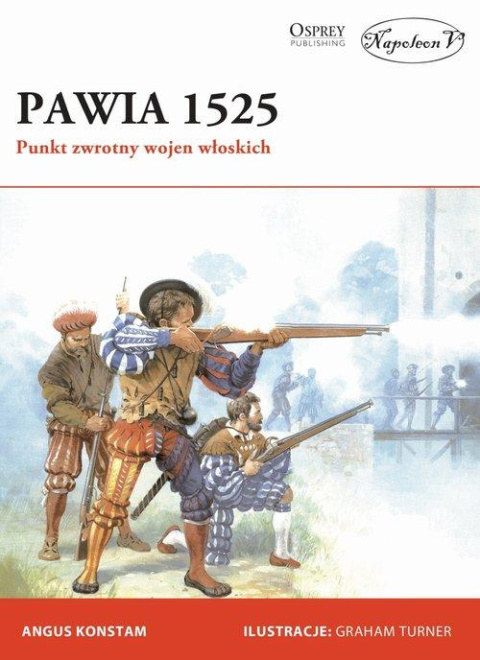 Pawia 1525. Punkt zwrotny wojen włoskich Pawia 1525. Punkt zwrotny wojen włoskich