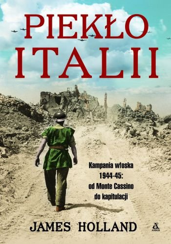 Piekło Italii. Kampania włoska 1944-1945: od Monte Cassino do kapitulacji Piekło Italii. Kampania włoska 1944-1945: od Monte Cassino do kapitulacji