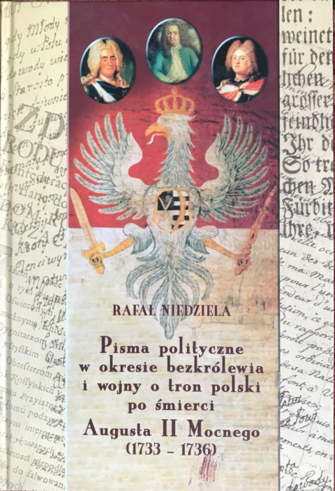 Pisma polityczne w okresie bezkrólewia i wojny o tron polski po śmierci Augusta II Mocnego (1733-1736) Pisma polityczne w okresie bezkrólewia i wojny o tron polski po śmierci Augusta II Mocnego (1733-1736)