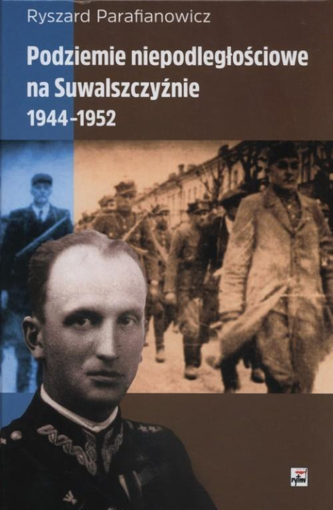 Podziemie niepodległościowe na Suwalszczyźnie 1944-1952 Podziemie niepodległościowe na Suwalszczyźnie 1944-1952