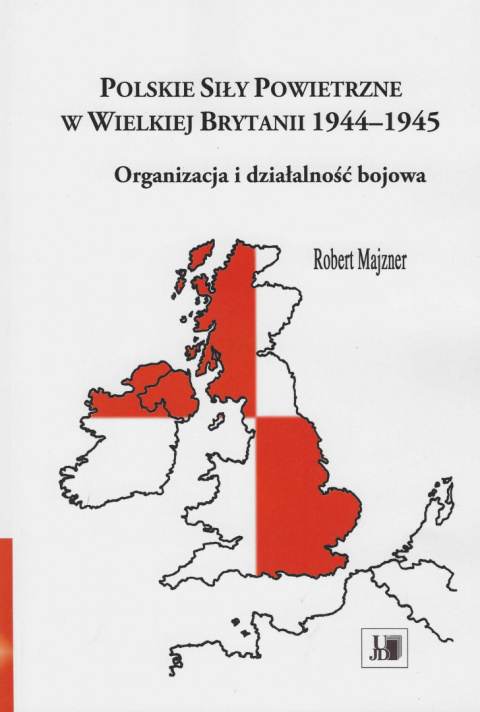 Polskie Siły Powietrzne w Wielkiej Brytanii 1944-1945. Organizacja i działalność bojowa Polskie Siły Powietrzne w Wielkiej Brytanii 1944-1945. Organizacja i działalność bojowa