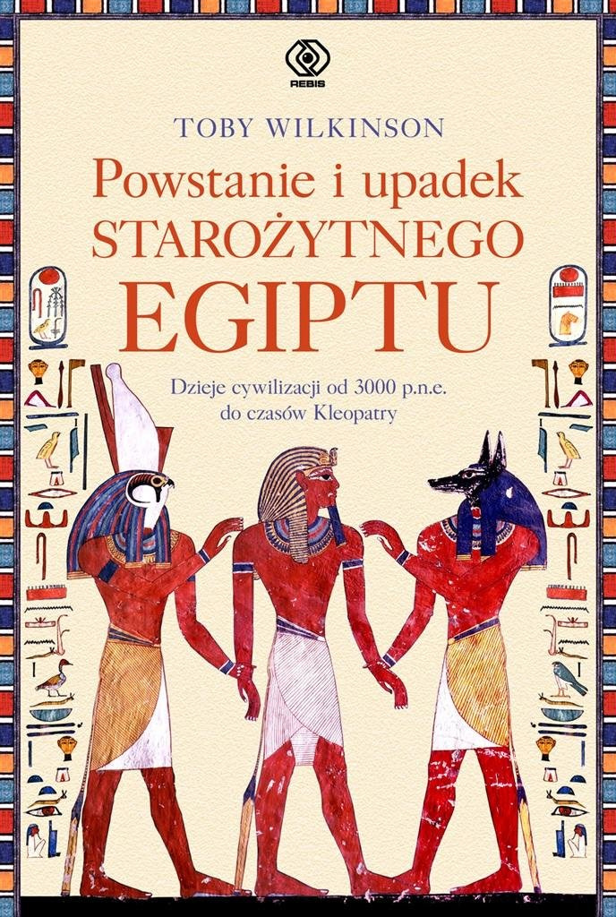 Powstanie i upadek starożytnego Egiptu. Dzieje cywilizacji od 3.000 p.n.e. do czasów Kleopatry Powstanie i upadek starożytnego Egiptu. Dzieje cywilizacji od 3.000 p.n.e. do czasów Kleopatry