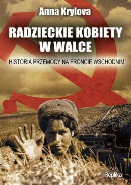 Radzieckie kobiety w walce. Historia przemocy na froncie wschodnim