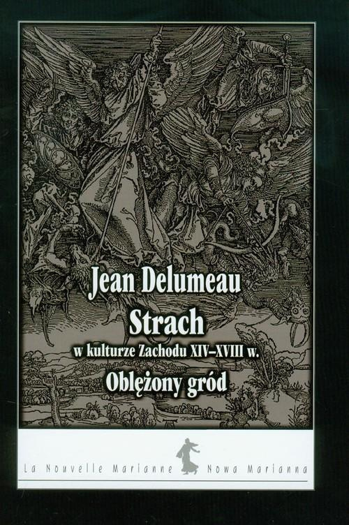 Strach w kulturze Zachodu XIV - XVIII w. Oblężony ogród Strach w kulturze Zachodu XIV - XVIII w. Oblężony ogród
