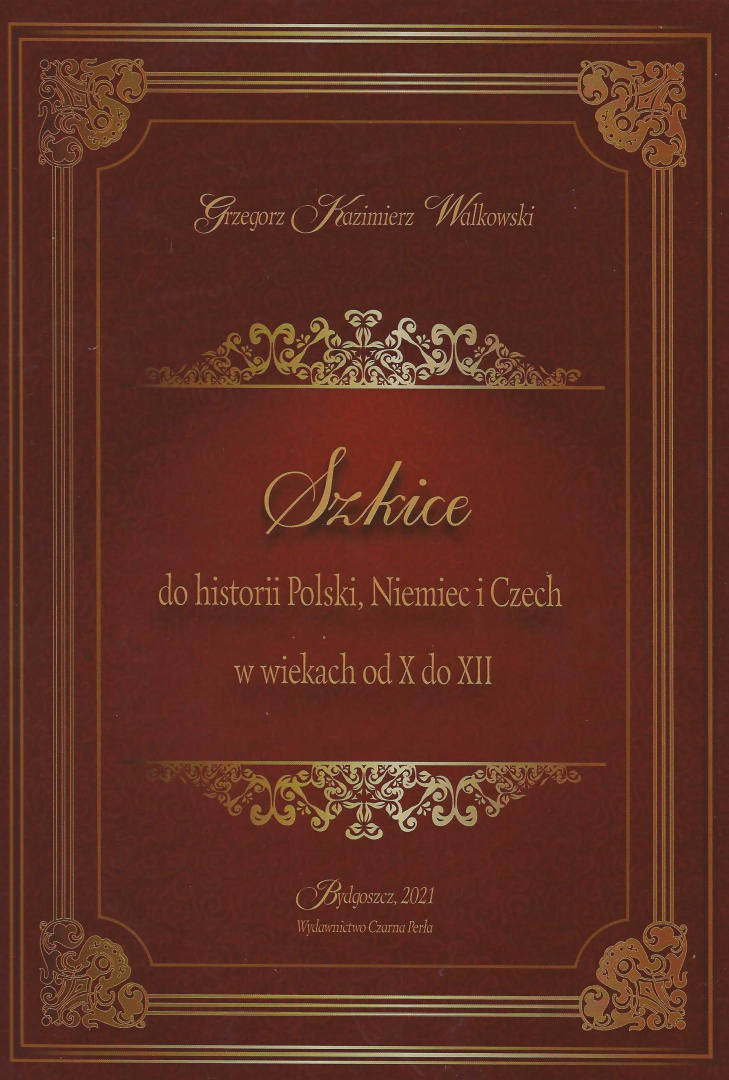 Szkice do historii Polski, Niemiec i Czech w wiekach od X do XII Szkice do historii Polski, Niemiec i Czech w wiekach od X do XII