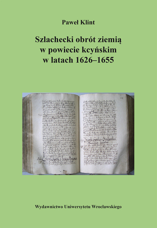 Szlachecki obrót ziemią w powiecie kcyńskim w latach 1626-1655 Szlachecki obrót ziemią w powiecie kcyńskim w latach 1626-1655