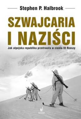 Szwajcaria i naziści. Jak alpejska republika przetrwała w cieniu III Rzeszy