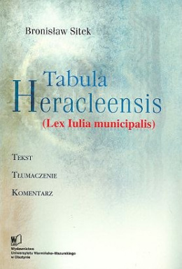 Tabula Heracleensis (Lex Iulia municipalis). Tekst, tłumaczenie, komentarz