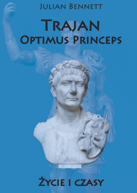 Trajan Optimus Princeps. Życie i czasy