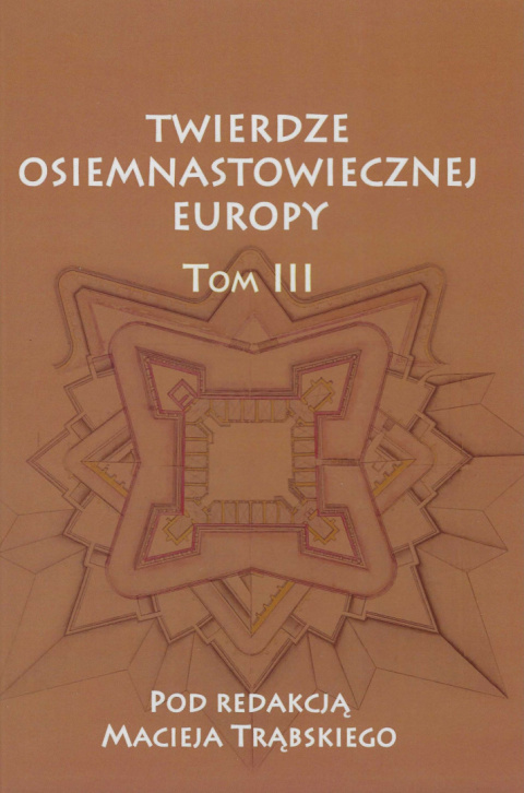 Twierdze osiemnastowiecznej Europy Tom III Twierdze osiemnastowiecznej Europy Tom III