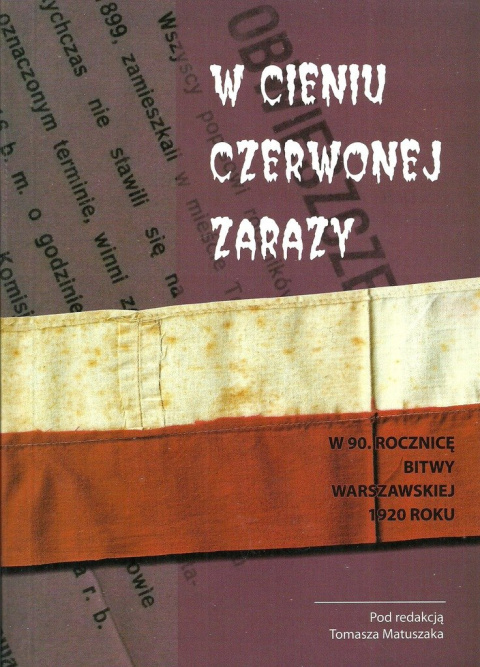 W cieniu czerwonej zarazy. W 90. rocznicę Bitwy Warszawskiej 1920