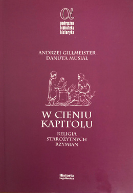 W cieniu kapitolu. Religia starożytnych Rzymian