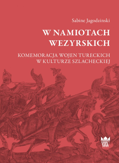 W namiotach wezyrskich. Komemoracja wojen w kulturze szlacheckiej