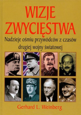 Wizje zwycięstwa. Nadzieje ośmiu przywódców z czasów drugiej wojny światowej