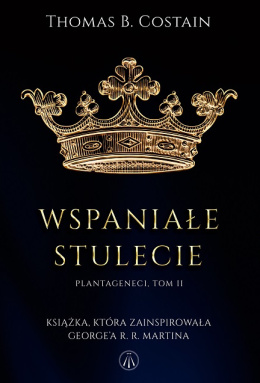 Wspaniałe stulecie. Plantageneci. Tom II