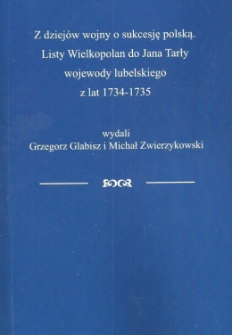 Z dziejów wojny o sukcesję polską. Listy Wielkopolan do Jana Tarły wojewody lubelskiego z lat 1734-1735