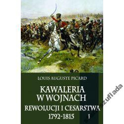Kawaleria w wojnach Rewolucji i Cesarstwa 1792 - 1815 t. 1 Kawaleria w wojnach Rewolucji i Cesarstwa 1792 - 1815 t. 1