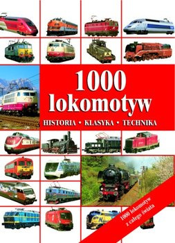 1000 lokomotyw. Historia - klasyka - technika 1000 lokomotyw. Historia - klasyka - technika