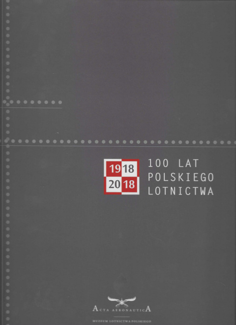 1918 - 2018. 100 lat Polskiego Lotnictwa 1918 - 2018. 100 lat Polskiego Lotnictwa