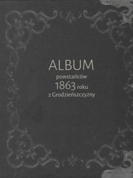 Album powstańców 1863 roku z Grodzieńszczyzny