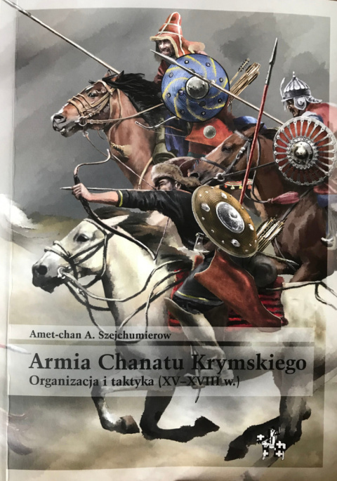 Armia Chanatu Krymskiego. Organizacja i taktyka (XV-XVIII w.) Armia Chanatu Krymskiego. Organizacja i taktyka (XV-XVIII w.)