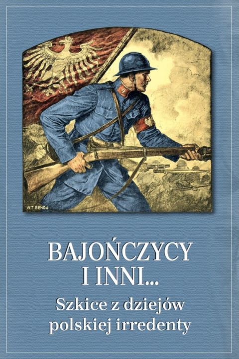 Bajończycy i inni… Szkice z dziejów polskiej irredenty Bajończycy i inni… Szkice z dziejów polskiej irredenty