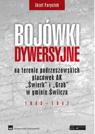 Bojówki dywersyjne na terenie podrzeszowskich placówek AK "Świek" i "Grab" w gminie Świlcza 1943-1947