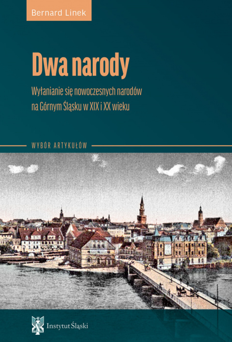 Dwa narody. Wyłanianie się nowoczesnych narodów na Górnym Śląsku w XIX i XX wieku