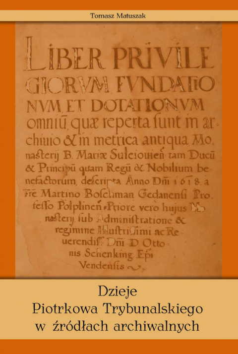 Dzieje Piotrkowa Trybunalskiego w źródłach archiwalnych Dzieje Piotrkowa Trybunalskiego w źródłach archiwalnych