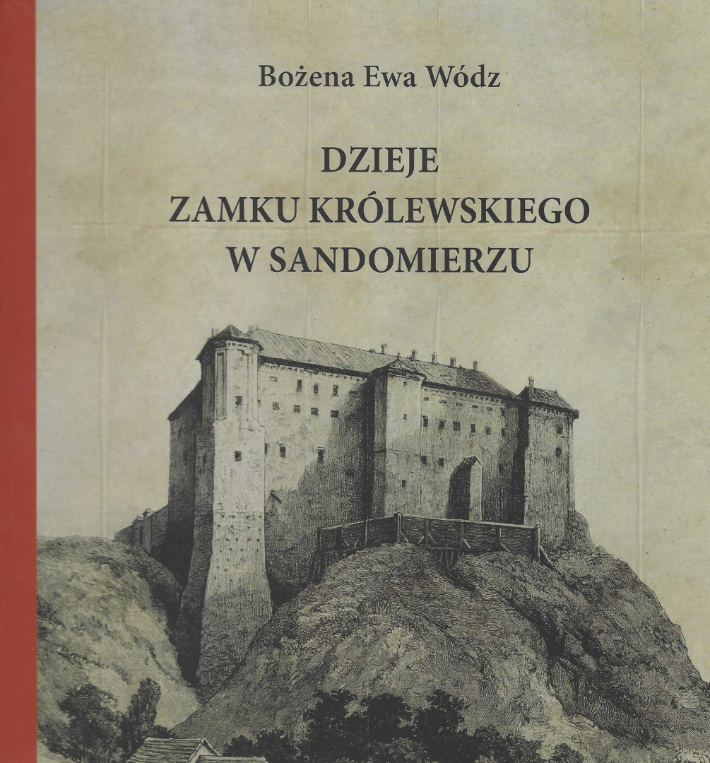 Dzieje Zamku Królewskiego w Sandomierzu Dzieje Zamku Królewskiego w Sandomierzu