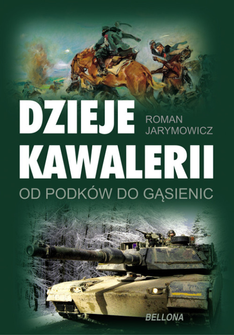 Dzieje kawalerii od podków do gąsienic Dzieje kawalerii od podków do gąsienic