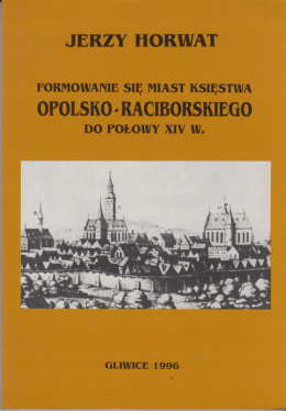 Formowanie się miast księstwa opolsko-raciborskiego do połowy XIV w.
