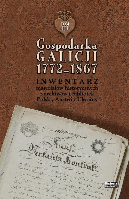 Gospodarka Galicji 1772-1867. Inwentarz materiałów historycznych z archiwów i bibliotek - tom I, II, III - komplet Gospodarka Galicji 1772-1867. Inwentarz materiałów historycznych z archiwów i bibliotek - tom I, II, III - komplet