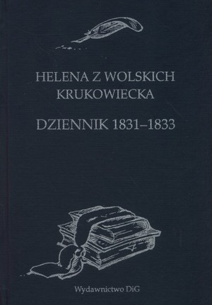 Helena z Wolskich Krukowiecka. Dziennik 1831-1833 Helena z Wolskich Krukowiecka. Dziennik 1831-1833
